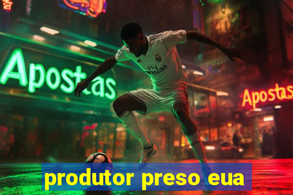 produtor preso eua